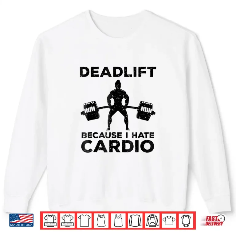 Sweatshirt Deadlift Because I Hate Cardio Back Day Graphic Design Shirt