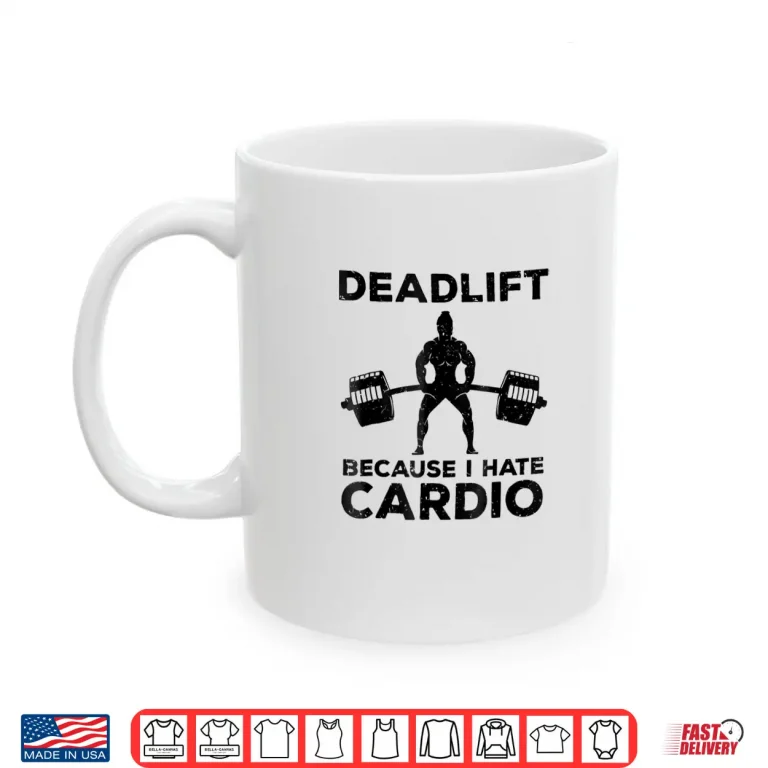 Mug Deadlift Because I Hate Cardio Back Day Graphic Design Shirt