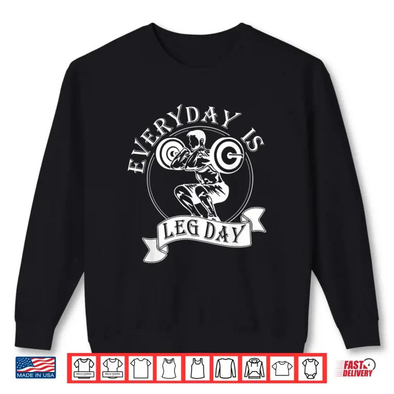 Sweatshirt Everyday Is Leg Day Weightlifter Top Powerlifting Humor Funny Shirt