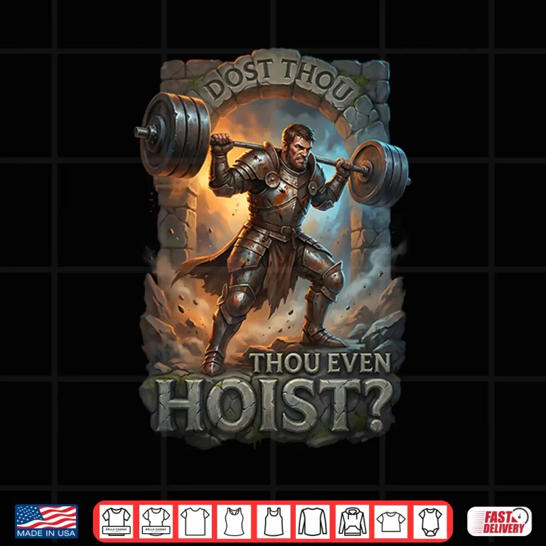 Design Dost Thou Even Hoist Knight Powerlifting Gym Fitness Humor Funny Shirt