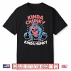 Gym Kinda Chunky Kinda Hunky Powerlifting Humor Funny Shirt
