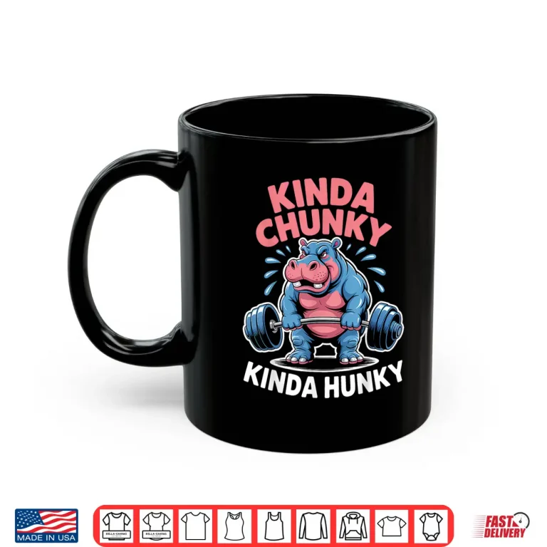 Mug Gym Kinda Chunky Kinda Hunky Powerlifting Humor Funny Shirt