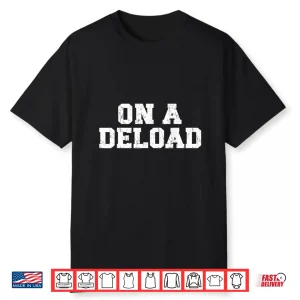On A Deload Weightlifting Powerlifting Gym Bro Humor Funny Shirt