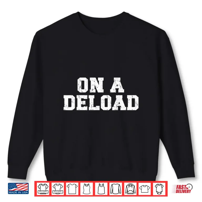 Sweatshirt On A Deload Weightlifting Powerlifting Gym Bro Humor Funny Shirt