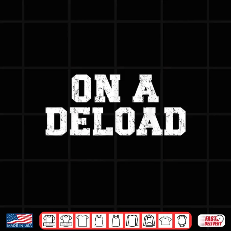 Design On A Deload Weightlifting Powerlifting Gym Bro Humor Funny Shirt