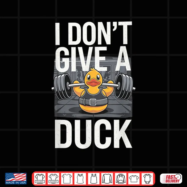 Design I Dont Give A Duck Offensive Gym Rude Weightlifting Humor Funny Shirt