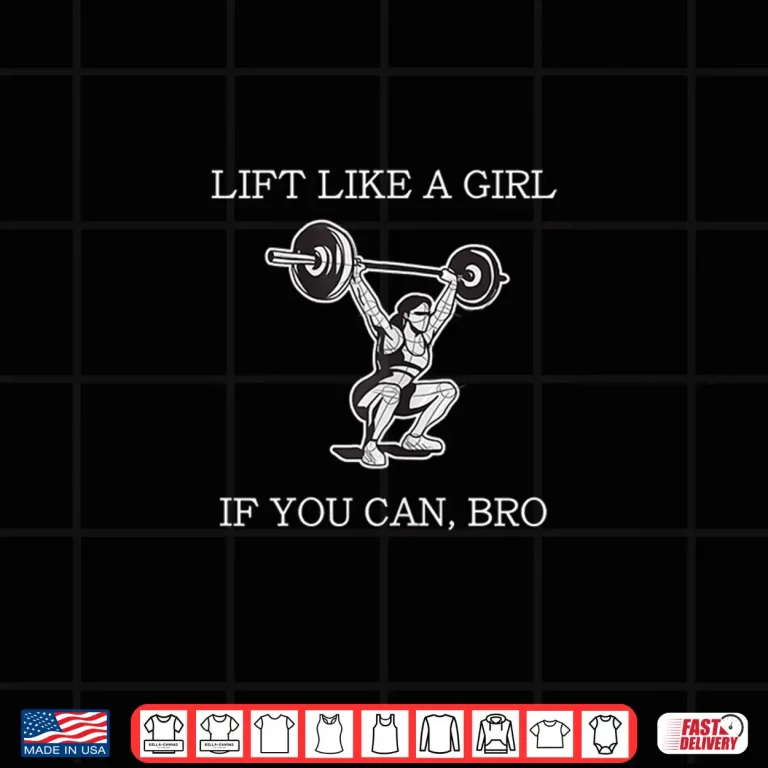 Design Lift Like A Girl If You Can Bro Powerlifting Graphic Design Shirt