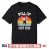 Pull Up Not Out Bodybuilding Powerlifting Weightlifting Gym Shirt