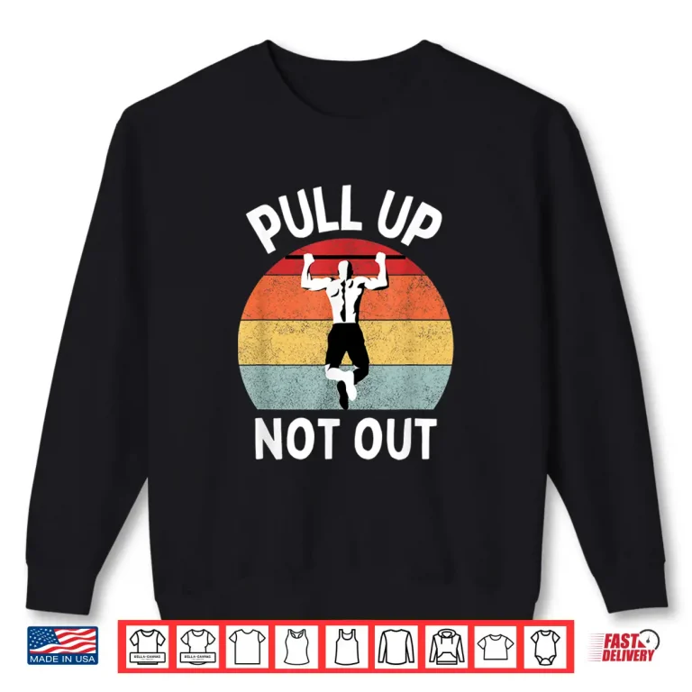 Sweatshirt Pull Up Not Out Bodybuilding Powerlifting Weightlifting Gym Shirt