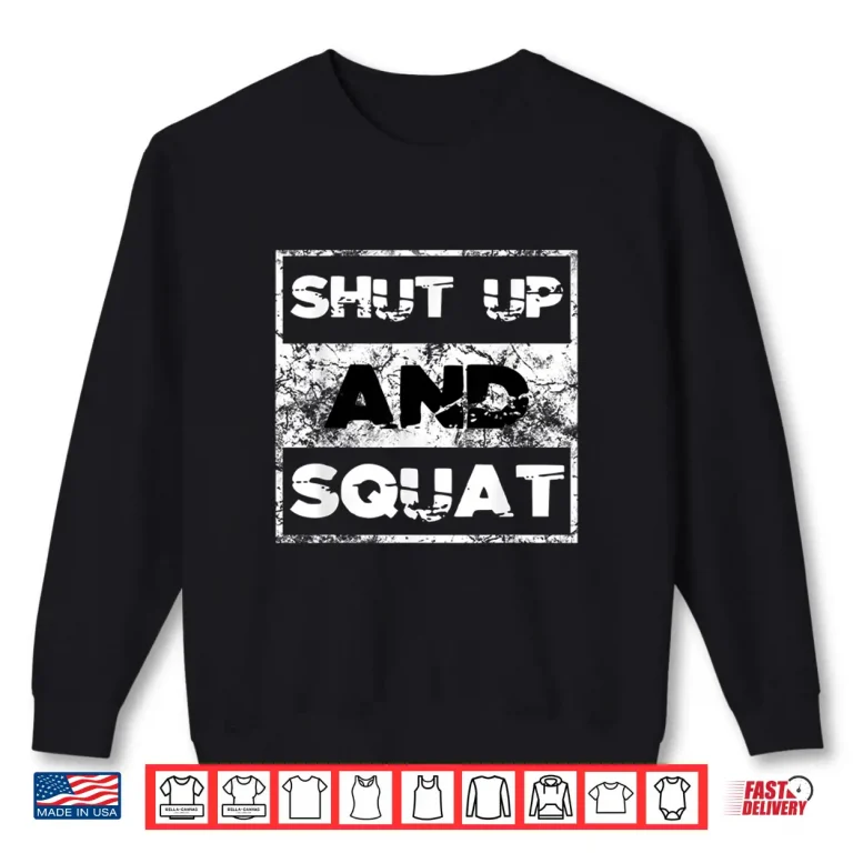 Sweatshirt Shut Up And Squat Weightlifting Powerlifting Gym Workout Shirt