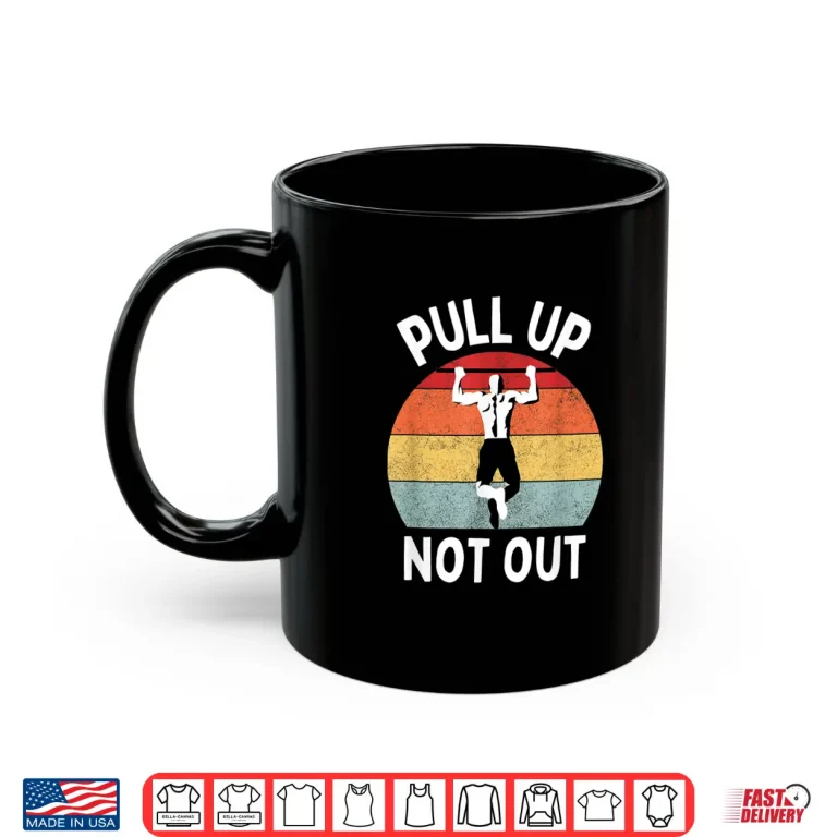 Mug Pull Up Not Out Bodybuilding Powerlifting Weightlifting Gym Shirt