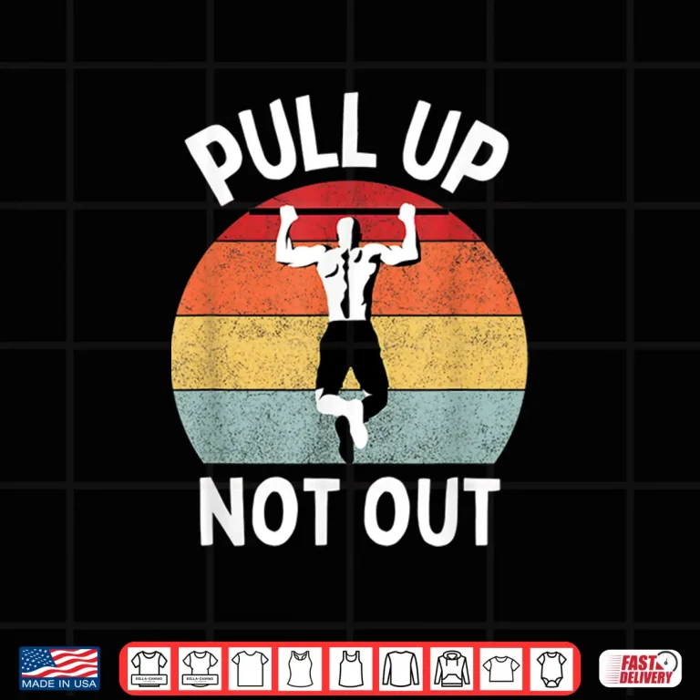 Design Pull Up Not Out Bodybuilding Powerlifting Weightlifting Gym Shirt
