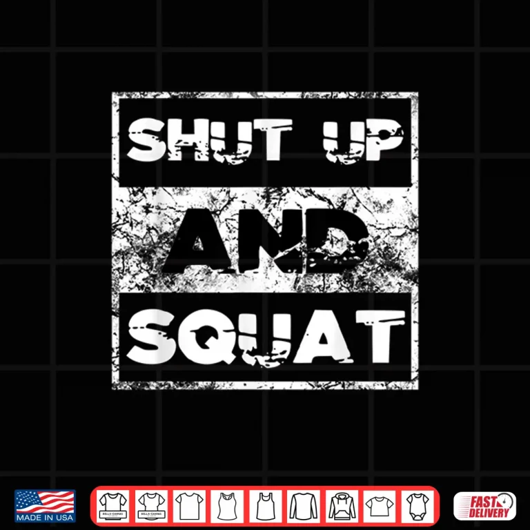 Design Shut Up And Squat Weightlifting Powerlifting Gym Workout Shirt