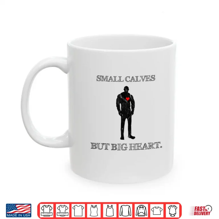 Mug Small Calves Powerlifter Gym Motivation Quote Humor Funny Shirt