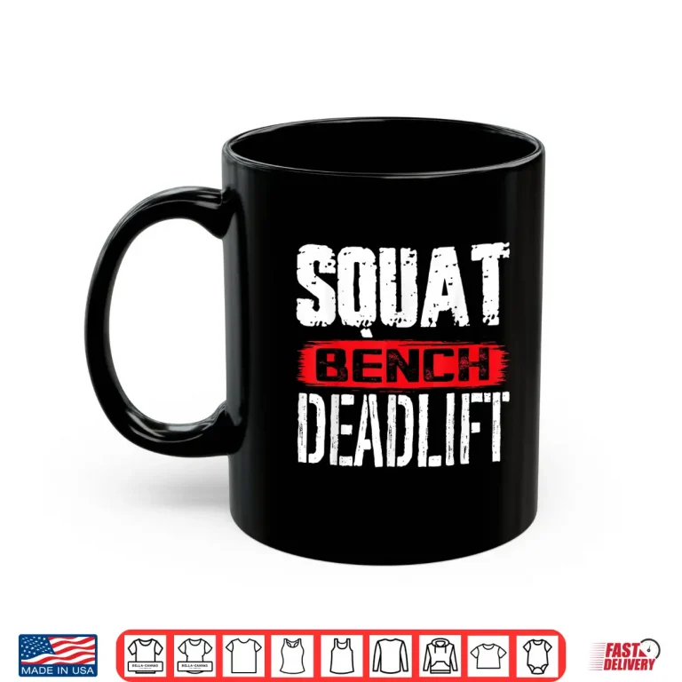 Mug Squat Bench Deadlift Workout Powerlifting Weightlifting Shirt