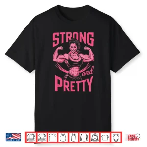 Strong And Pretty Powerlifting Weightlifting Workout Design Shirt
