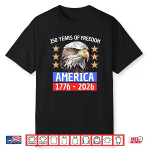 250 Years Of Freedom America 1776 2026 Shirt