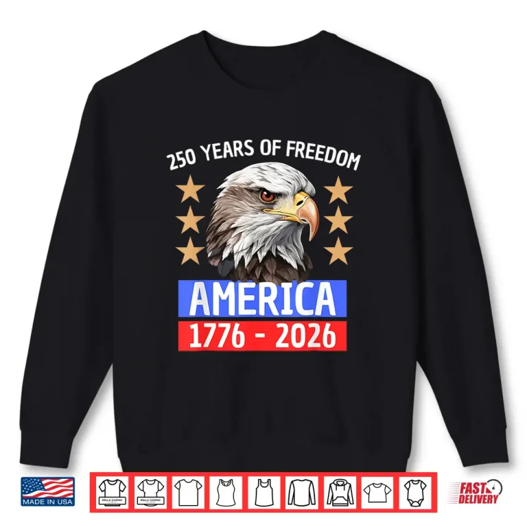 Sweatshirt 250 Years of Freedom America 1776 2026 Shirt