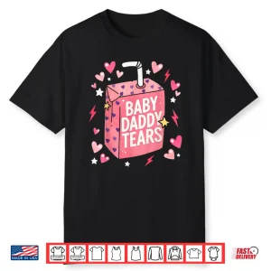 Baby Daddy Tears Funny Pink Juice Box Quote Shirt