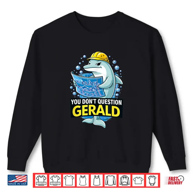 Sweatshirt Dolphin Construction You Dont Question Gerald Graphic Shirt