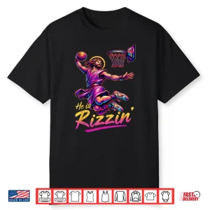 He Is Rizzin Basketball Jesus Has Rizzen Easter Christian Shirt