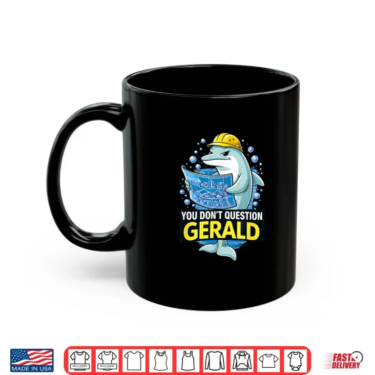 Mug Dolphin Construction You Dont Question Gerald Graphic Shirt