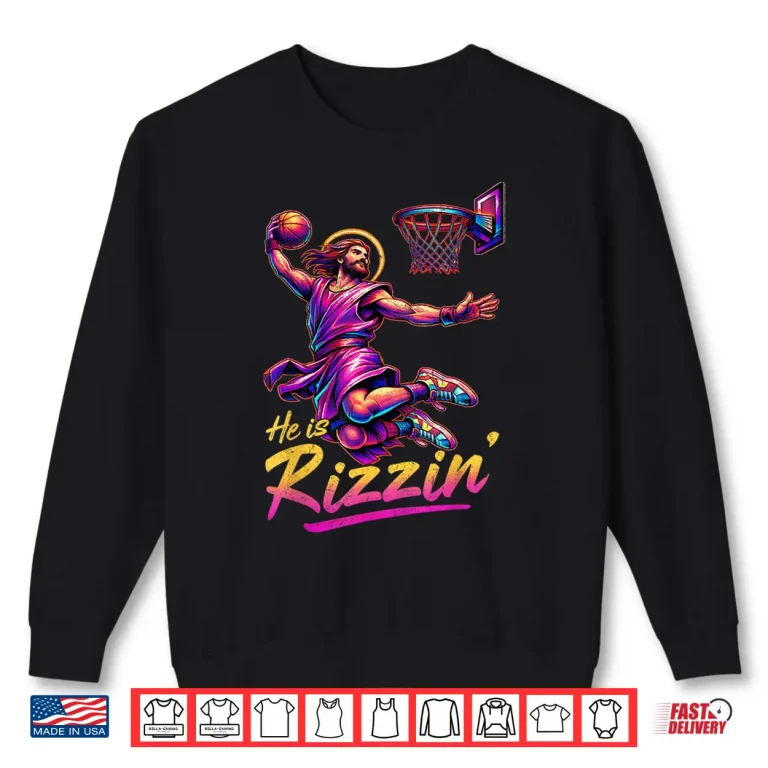 Sweatshirt He is Rizzin Basketball Jesus Has Rizzen Easter Christian Shirt