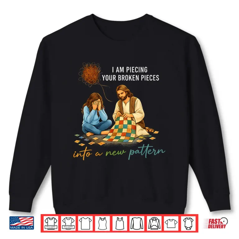 Sweatshirt I Am Piecing Youur Broken Piecees Christian Shirt