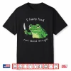 I Have Had Just About Enough Impatient Frog Meme Humor Shirt