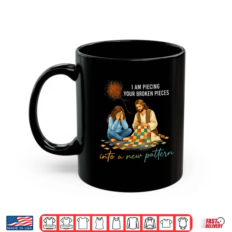 Mug I Am Piecing Youur Broken Piecees Christian Shirt