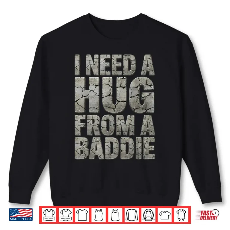 Sweatshirt I Need a Hug from a Baddie Vintage Distressed Shirt