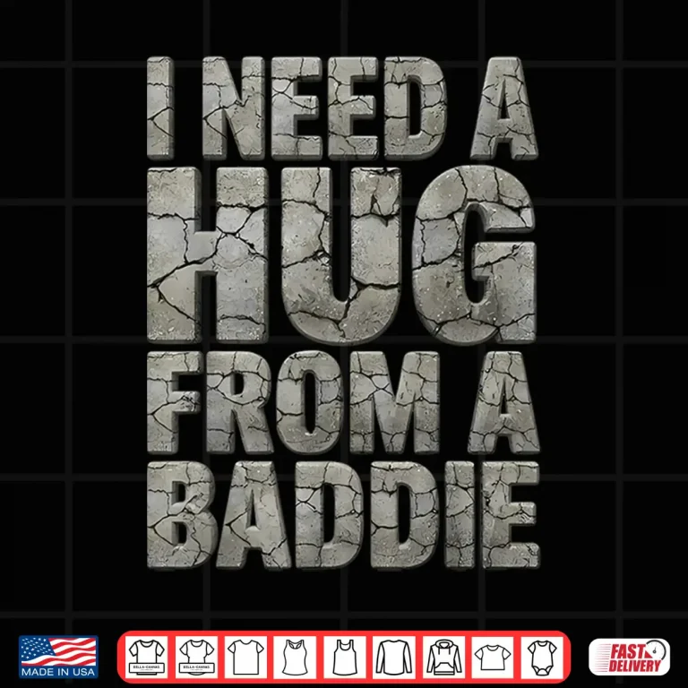 Design I Need a Hug from a Baddie Vintage Distressed Shirt