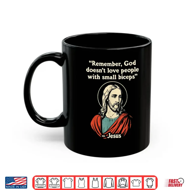Mug Remember God Doesnt Love People with a Small Biceps Shirt