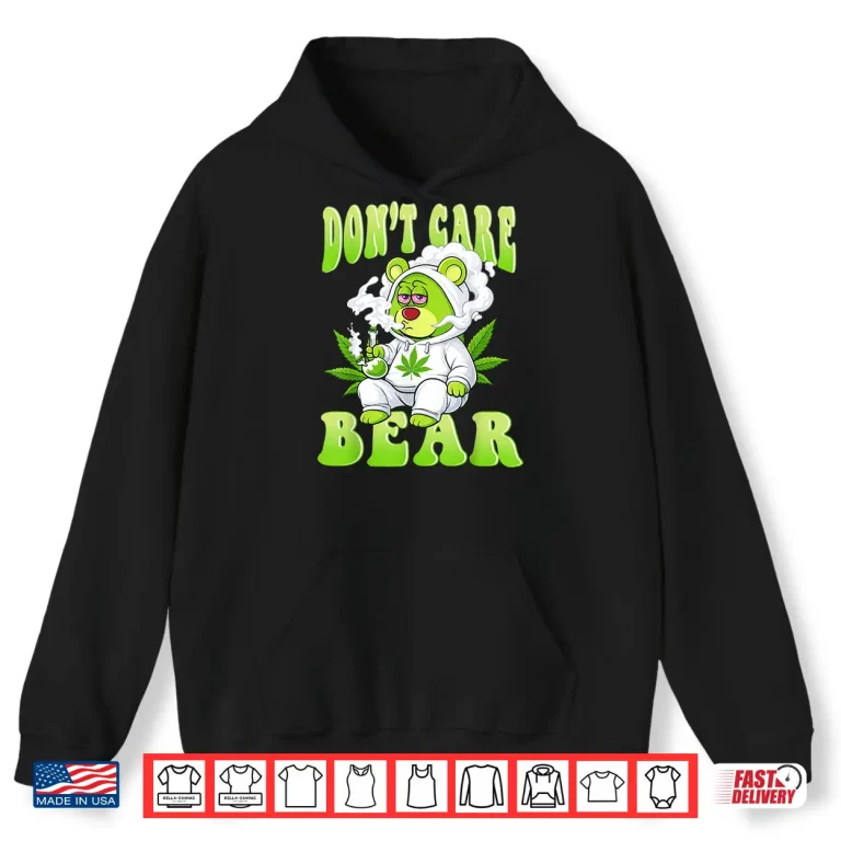 Hoodie Stoned Bear Smoking Weed Dont Care Marijuana Cannabis 420 Shirt