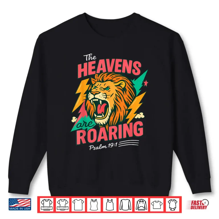 Sweatshirt The Heavens are Roaring Psalm 19 1 Lion Christian Faith Shirt