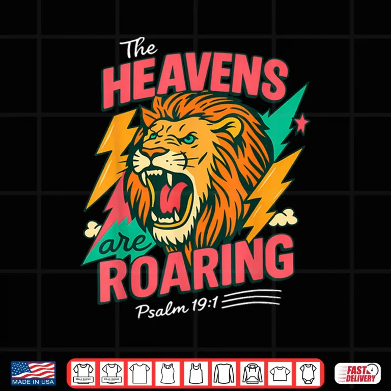 Design The Heavens are Roaring Psalm 19 1 Lion Christian Faith Shirt