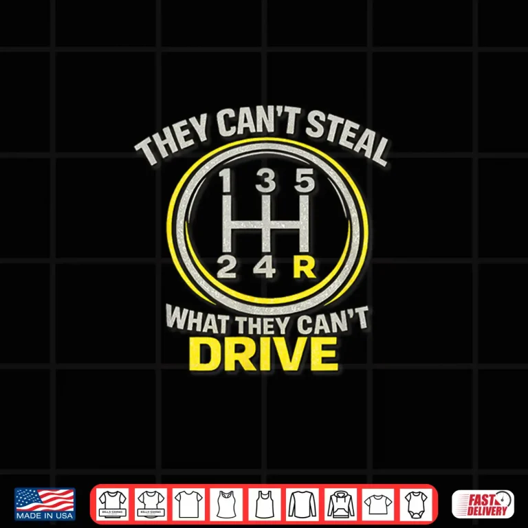 Design They Cant Steal What They Cant Drive Manual Shift Humor Shirt