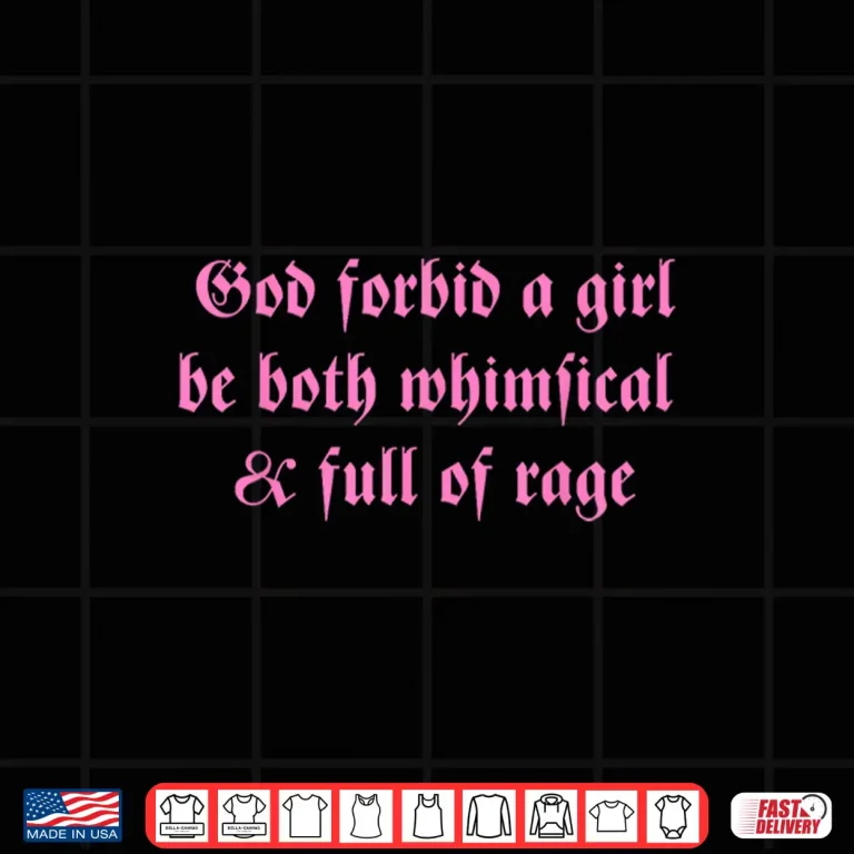 Design God Forbid A Girl Be Both Whimsical Full of Rage Shirt
