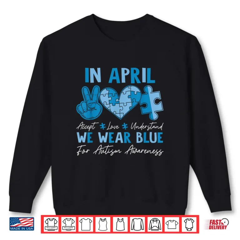 Sweatshirt In April We Wear Blue Autism Accept Love Understand Kids Shirt