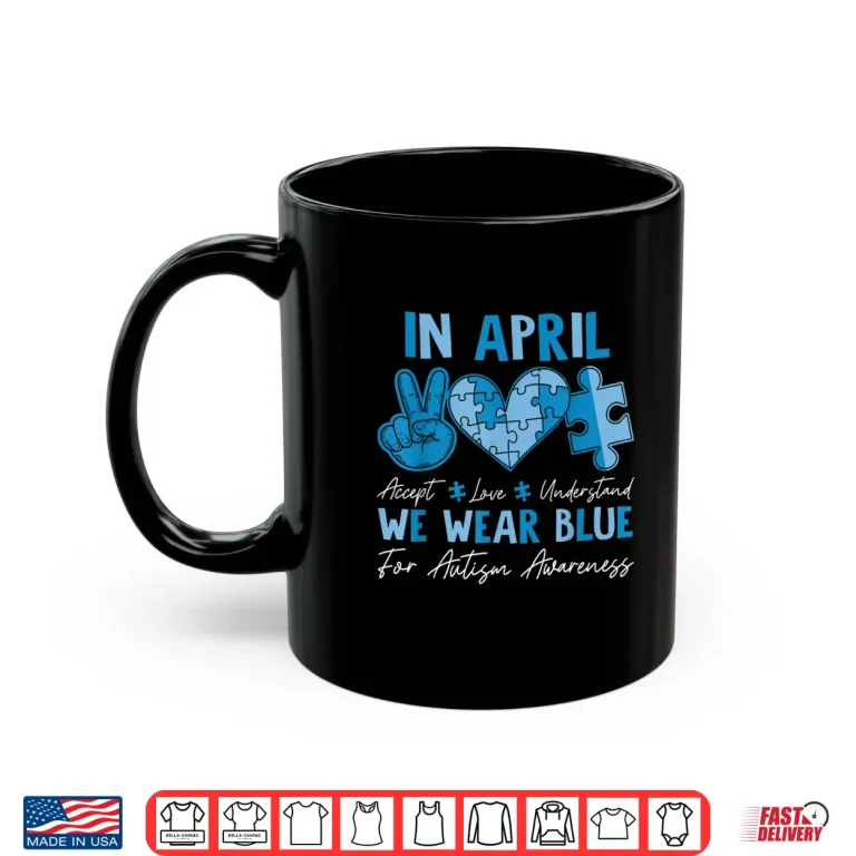 Mug In April We Wear Blue Autism Accept Love Understand Kids Shirt