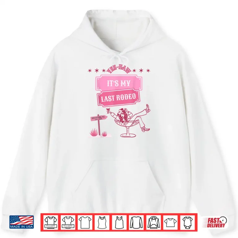 Hoodie Its My Last Rodeo Shirt