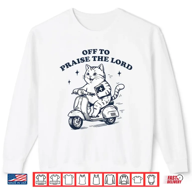 Sweatshirt Off to Praise The Lord Cat Funny Christian Faith Humor Shirt