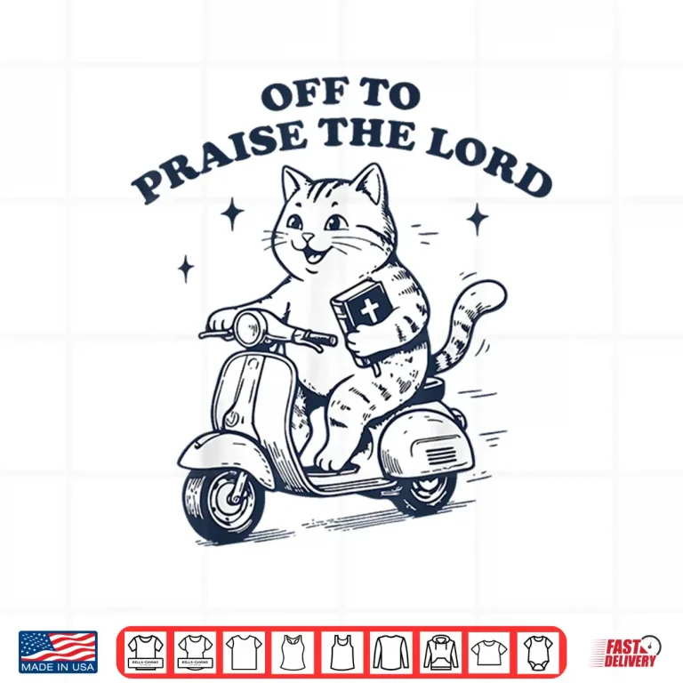 Design Off to Praise The Lord Cat Funny Christian Faith Humor Shirt