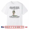 Best People Still Play In Their Seventies Golf Professional Shirt