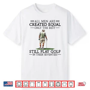 Best People Still Play In Their Seventies Golf Professional Shirt