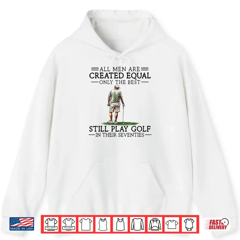 Hoodie Best People Still Play In Their Seventies Golf Professional Shirt