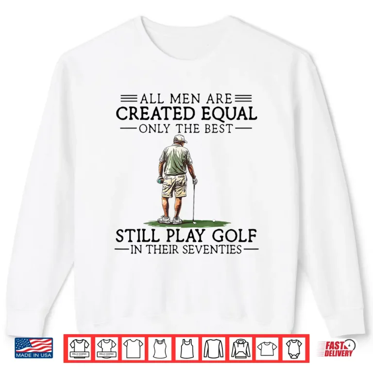 Sweatshirt Best People Still Play In Their Seventies Golf Professional Shirt