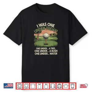 I Was One Under Today Golf Lover Golfer Golfing Humor Shirt
