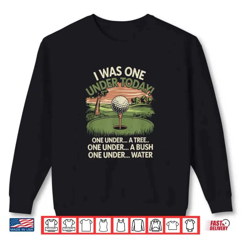 Sweatshirt I Was One Under Today Golf Lover Golfer Golfing Humor Shirt