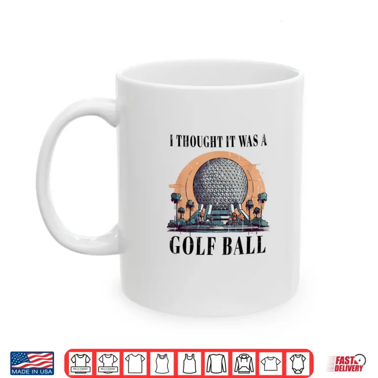 Mug I Thought It Was A Ball Golf Professional Humor Funny Shirt
